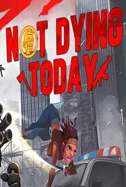 Not Dying Today Not Dying Today
