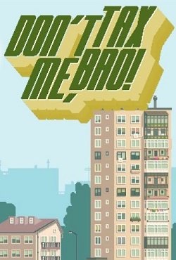 Don't Tax Me, Bro! Don't Tax Me, Bro!
