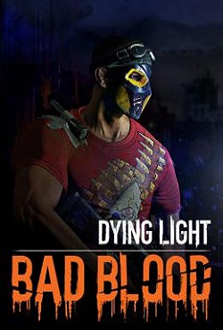 Dying Light Bad Blood Dying Light Bad Blood