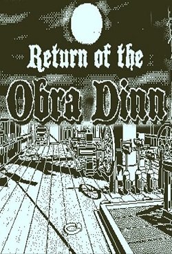 Return of the Obra Dinn Return of the Obra Dinn