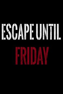 Escape until Friday Escape until Friday