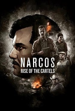 Narcos Rise of the Cartels Narcos Rise of the Cartels