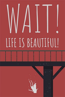 Wait! Life is Beautiful! Wait! Life is Beautiful!